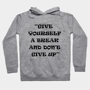 give yourself a break and don't give up motivation t shirt Hoodie